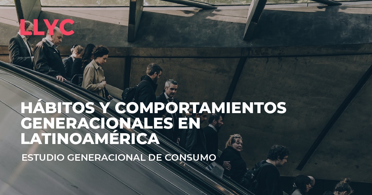 LLYC revela los hábitos y consumo intergeneracionales en México y Latinoamérica.
